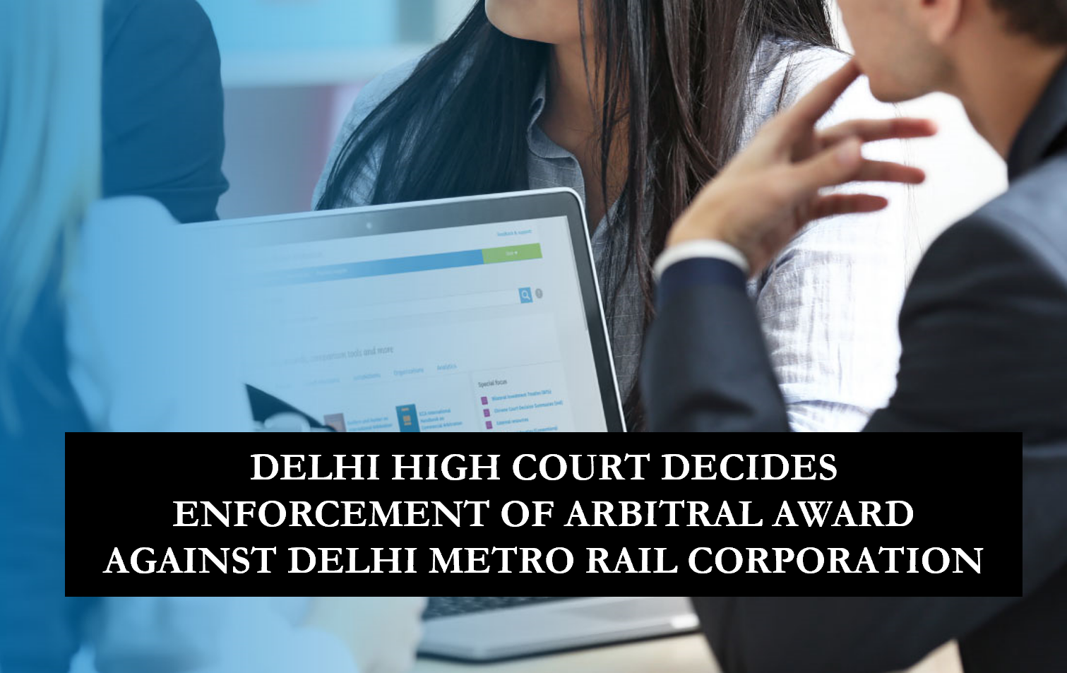 DELHI HIGH COURT DECIDES ENFORCEMENT OF ARBITRAL AWARD AGAINST DELHI ...