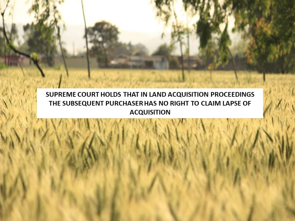 SUPREME COURT HOLDS THAT IN LAND ACQUISITION PROCEEDINGS THE SUBSEQUENT ...