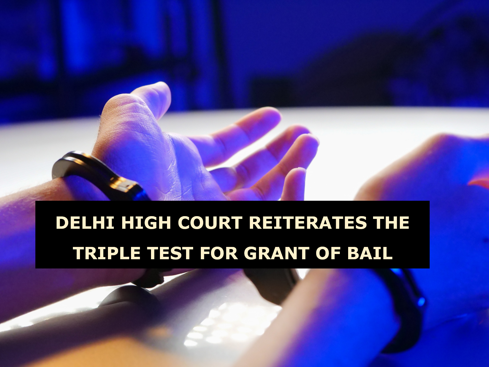 DELHI HIGH COURT REITERATES THE TRIPLE TEST FOR GRANT OF BAIL - The ...