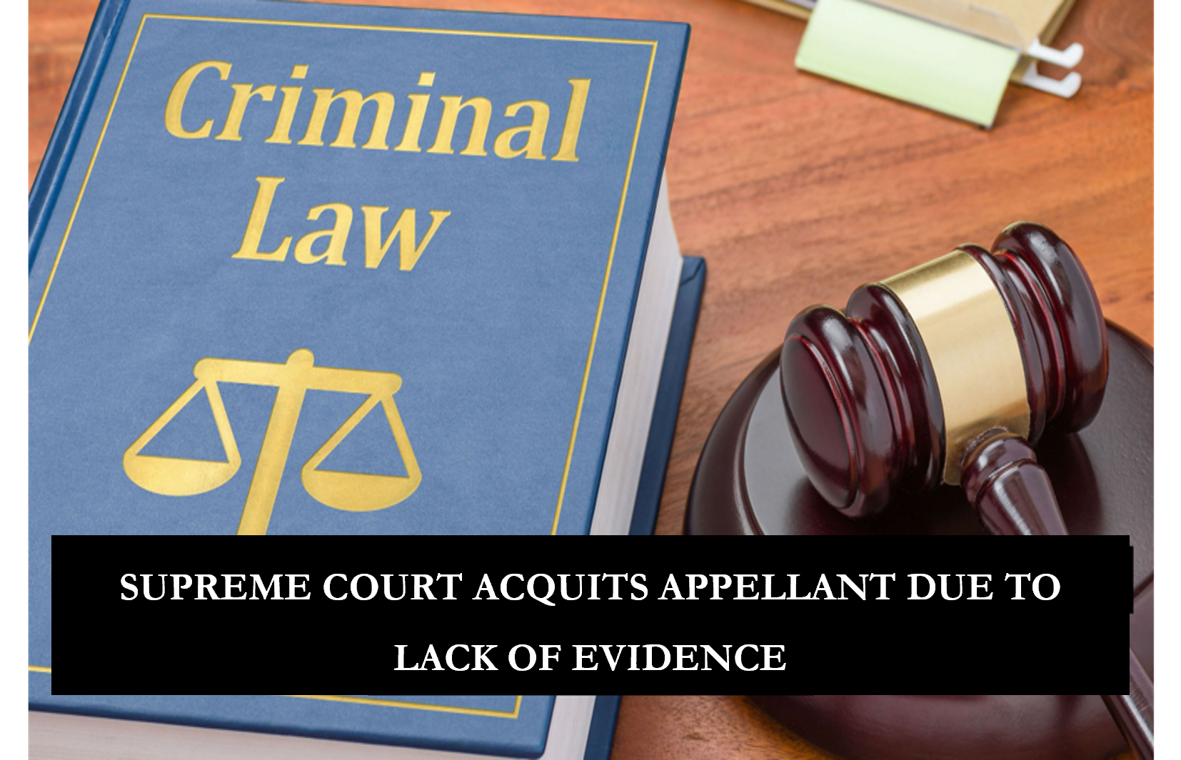 SUPREME COURT ACQUITS APPELLANT DUE TO LACK OF EVIDENCE - The Indian Lawyer