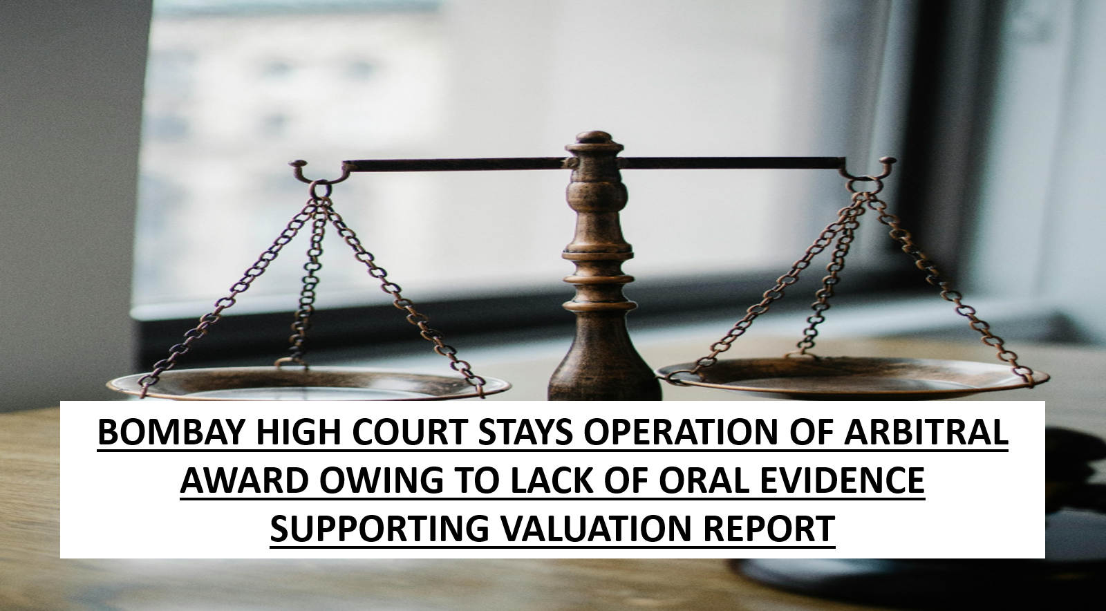 BOMBAY HIGH COURT STAYS OPERATION OF ARBITRAL AWARD OWING TO LACK OF ORAL EVIDENCE SUPPORTING ...